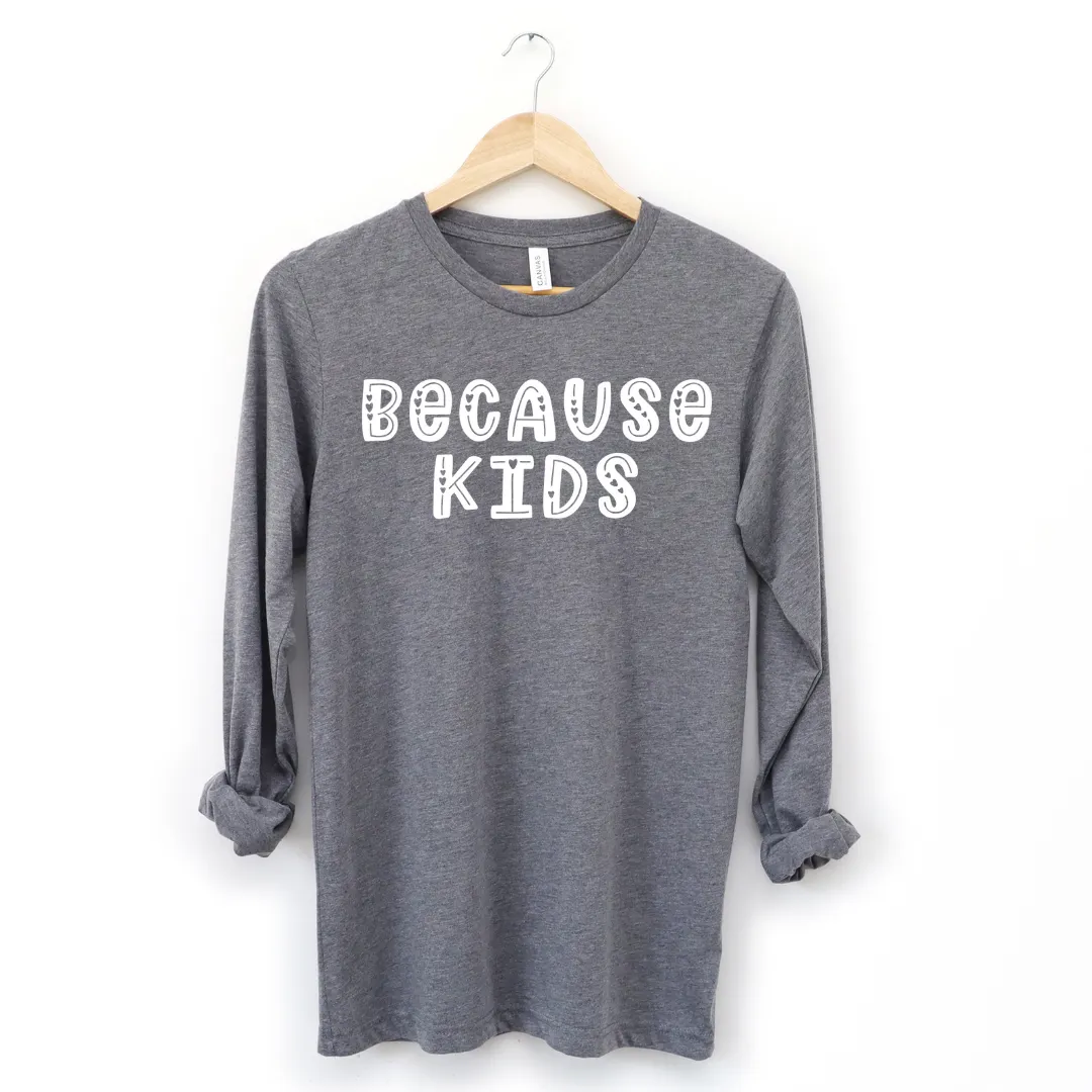 Because Kids Valentine's Day Design - T-shirt, Long Sleeve, Pullover,